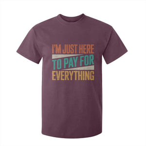 I Am Just Here To Pay For Everything T Shirt For Kid Funny Mom Dad TS11 Maroon Print Your Wear