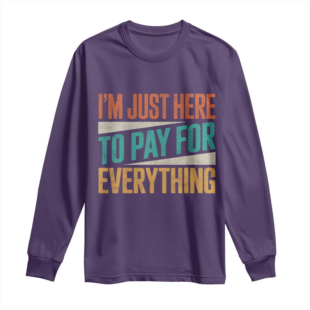 I Am Just Here To Pay For Everything Long Sleeve Shirt Funny Mom Dad TS11 Purple Print Your Wear