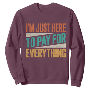 I Am Just Here To Pay For Everything Sweatshirt Funny Mom Dad TS11 Maroon Print Your Wear