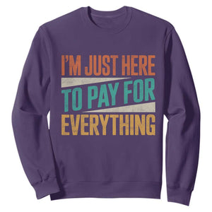 I Am Just Here To Pay For Everything Sweatshirt Funny Mom Dad TS11 Purple Print Your Wear