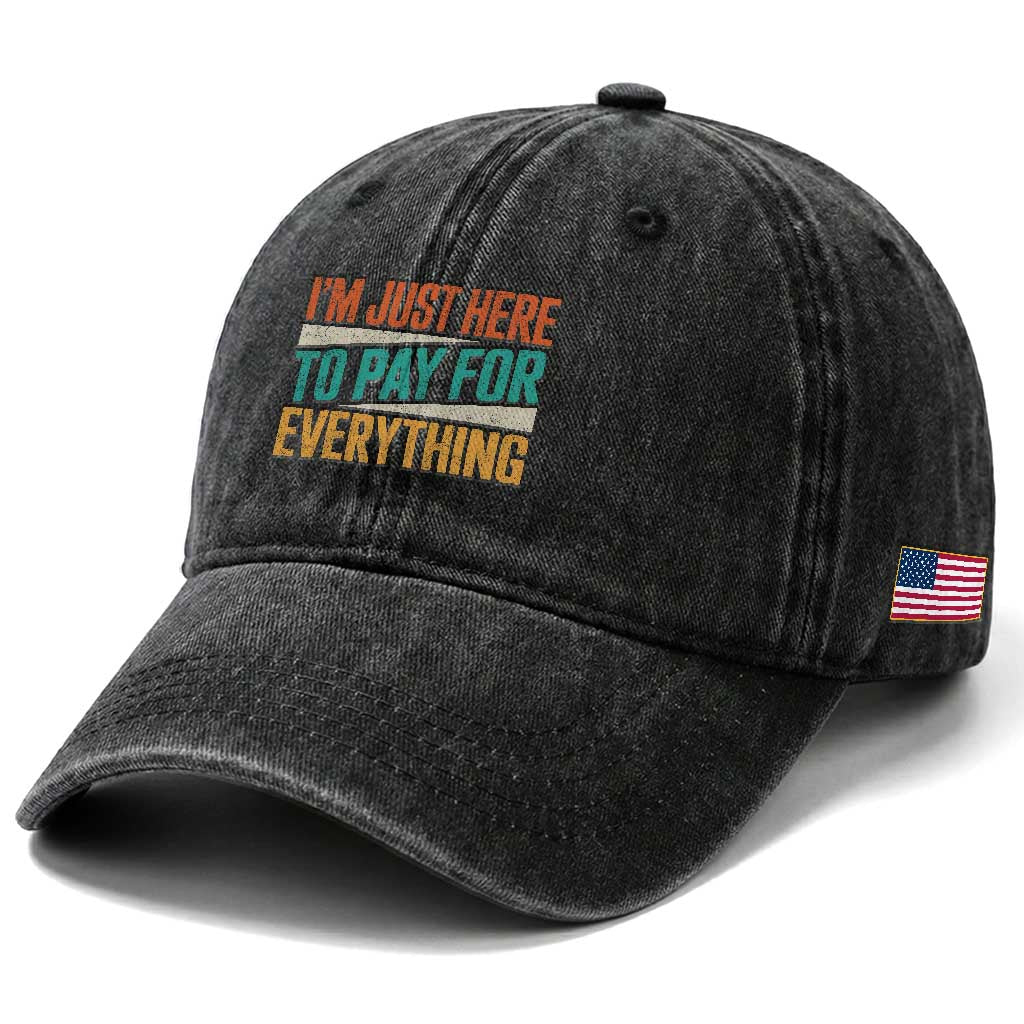 I Am Just Here To Pay For Everything Washed Cotton Baseball Cap Funny Mom Dad TS11 Print Your Wear