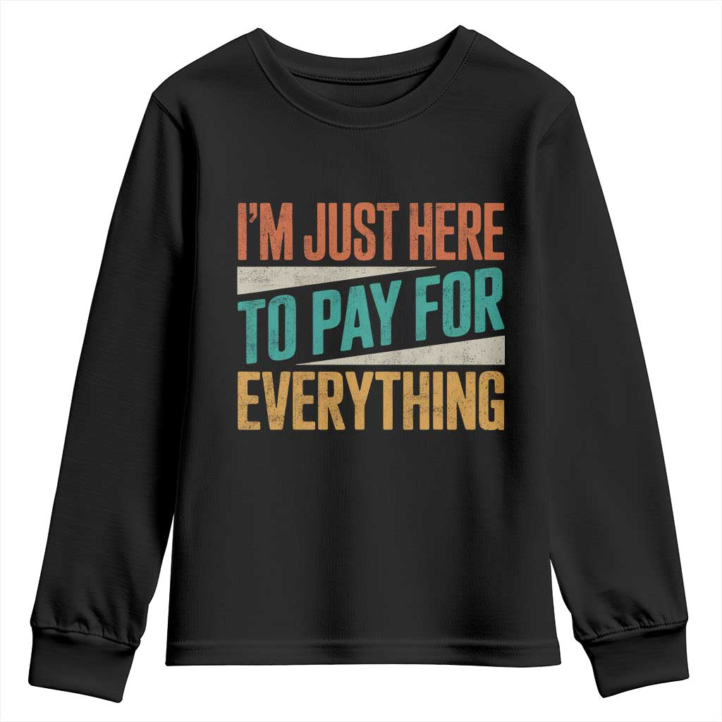 I Am Just Here To Pay For Everything Youth Sweatshirt Funny Mom Dad TS11 Black Print Your Wear