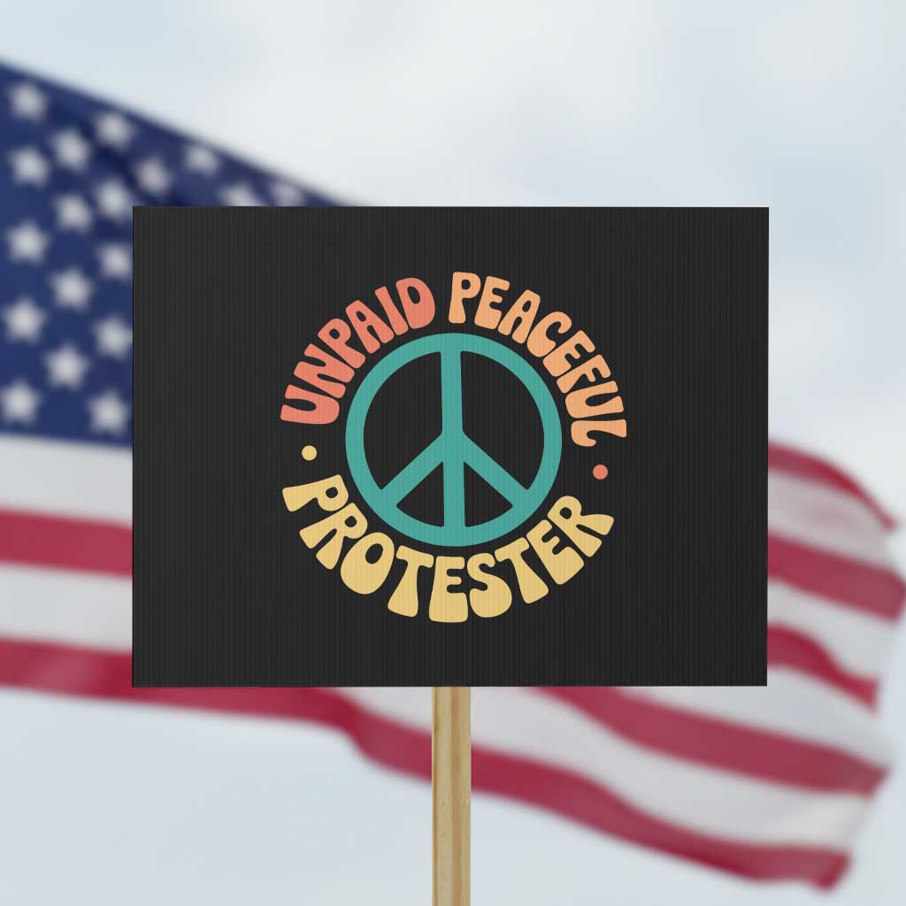 Unpaid Peaceful Protester Protest Sign Social Justice Floral Peace Sign TS11 Horizontal 18