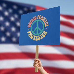 Unpaid Peaceful Protester Protest Sign Social Justice Floral Peace Sign TS11 Horizontal 18" × 24" Blue Print Your Wear