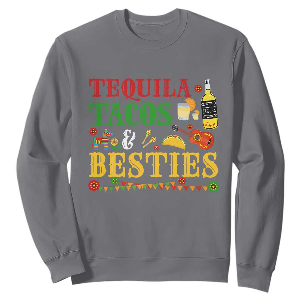 Tequila Tacos And Besties Sweatshirt Funny Mexican Fiesta Cinco De Mayo TS11 Charcoal Print Your Wear