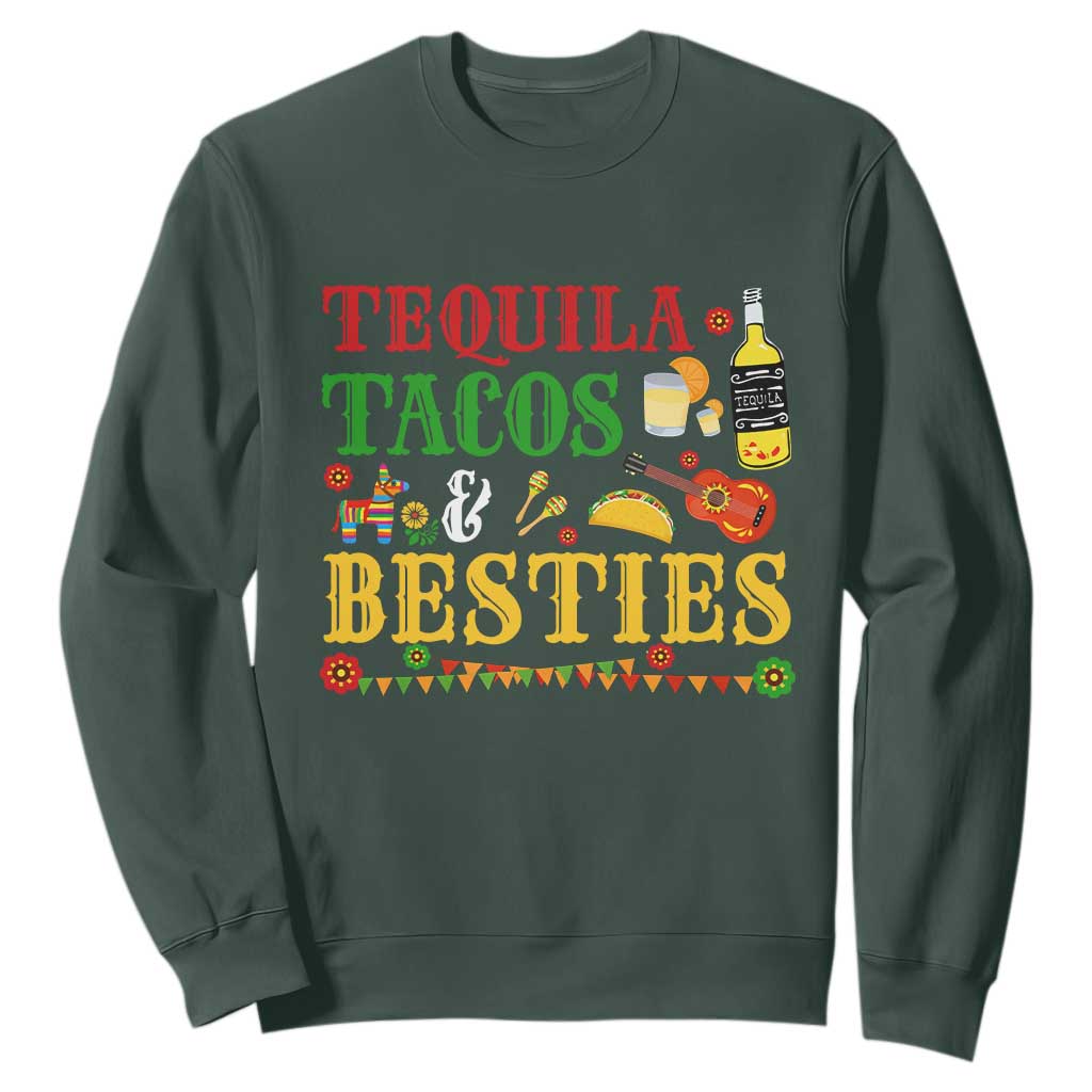 Tequila Tacos And Besties Sweatshirt Funny Mexican Fiesta Cinco De Mayo TS11 Dark Forest Green Print Your Wear