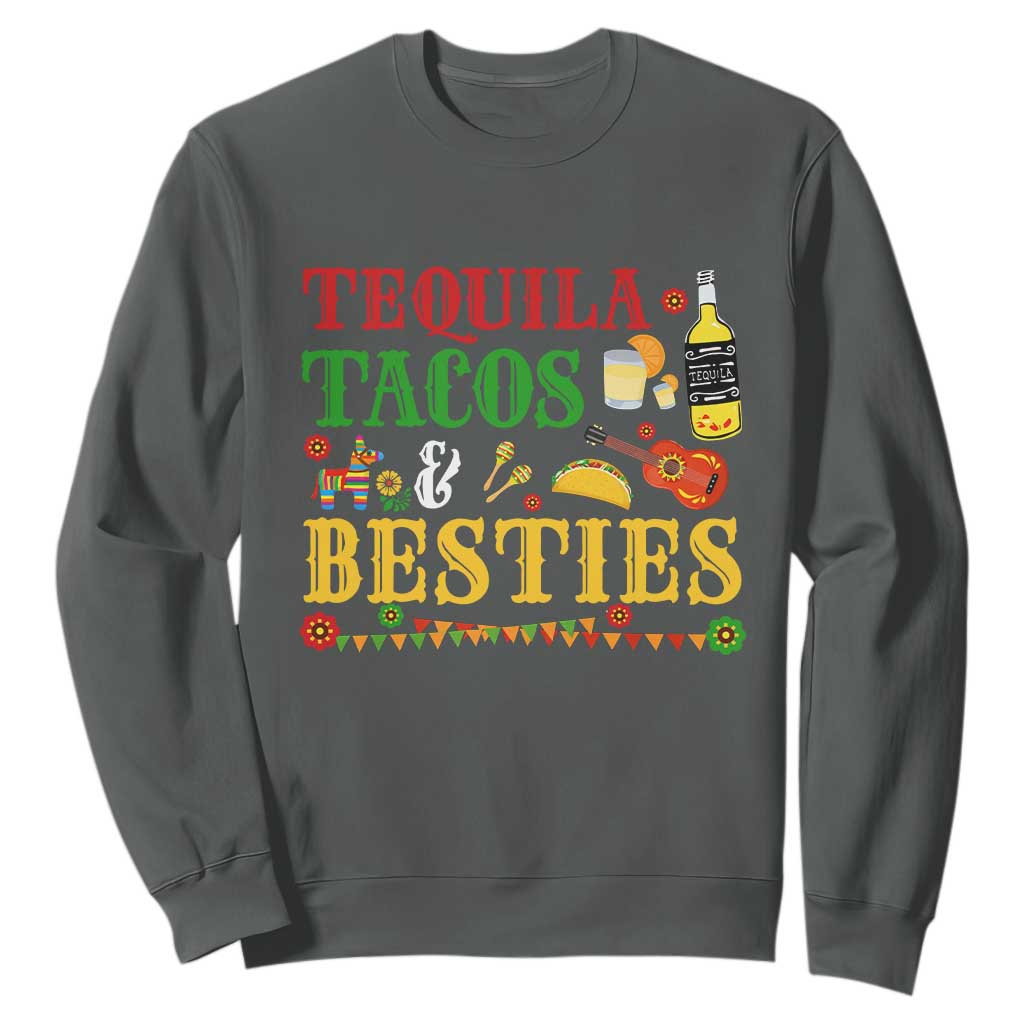 Tequila Tacos And Besties Sweatshirt Funny Mexican Fiesta Cinco De Mayo TS11 Dark Heather Print Your Wear
