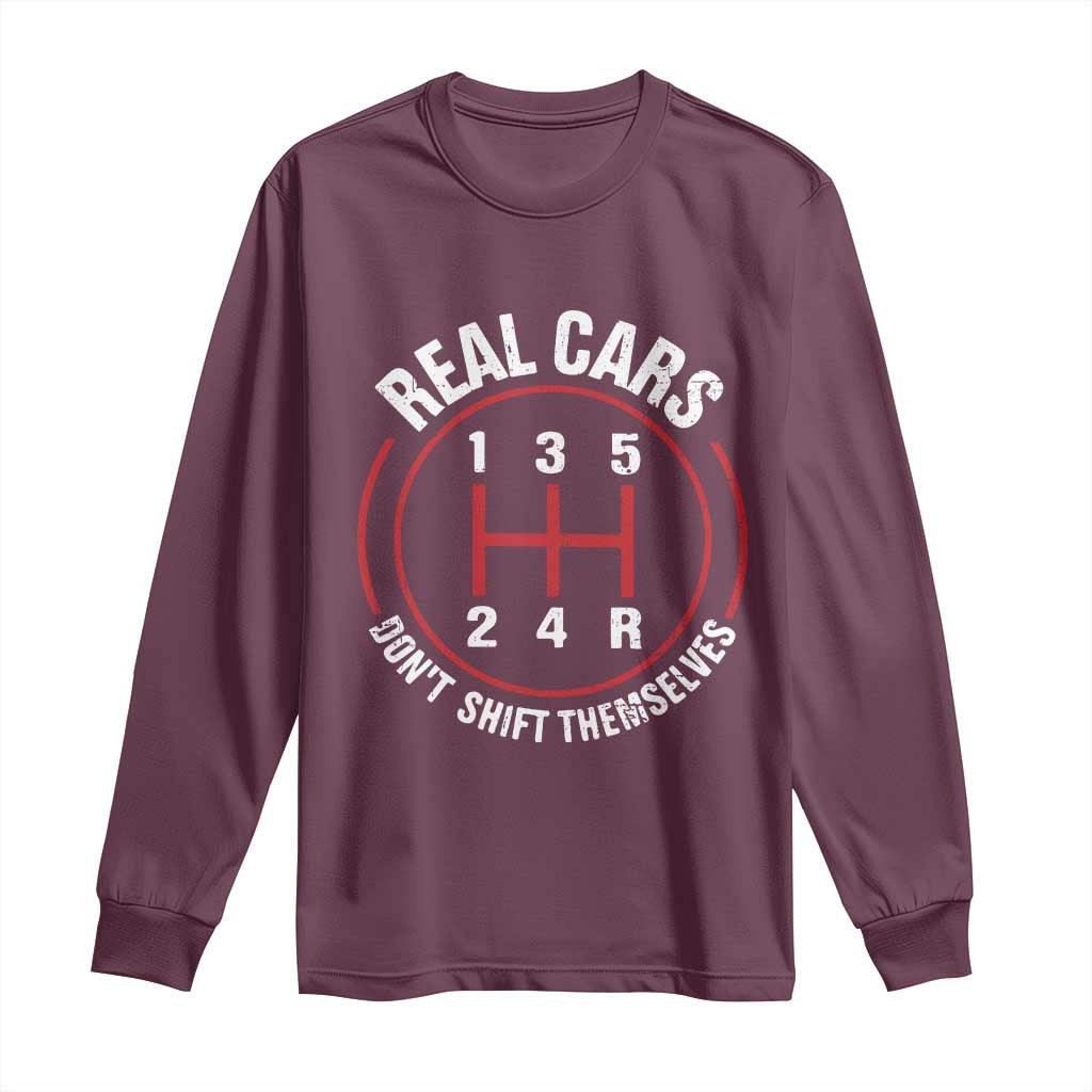 Funny Real Cars Dont Shift Themselves Long Sleeve Shirt Car Racing Manual TS11 Maroon Print Your Wear