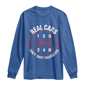 Funny Real Cars Dont Shift Themselves Long Sleeve Shirt Car Racing Manual TS11 Royal Blue Print Your Wear