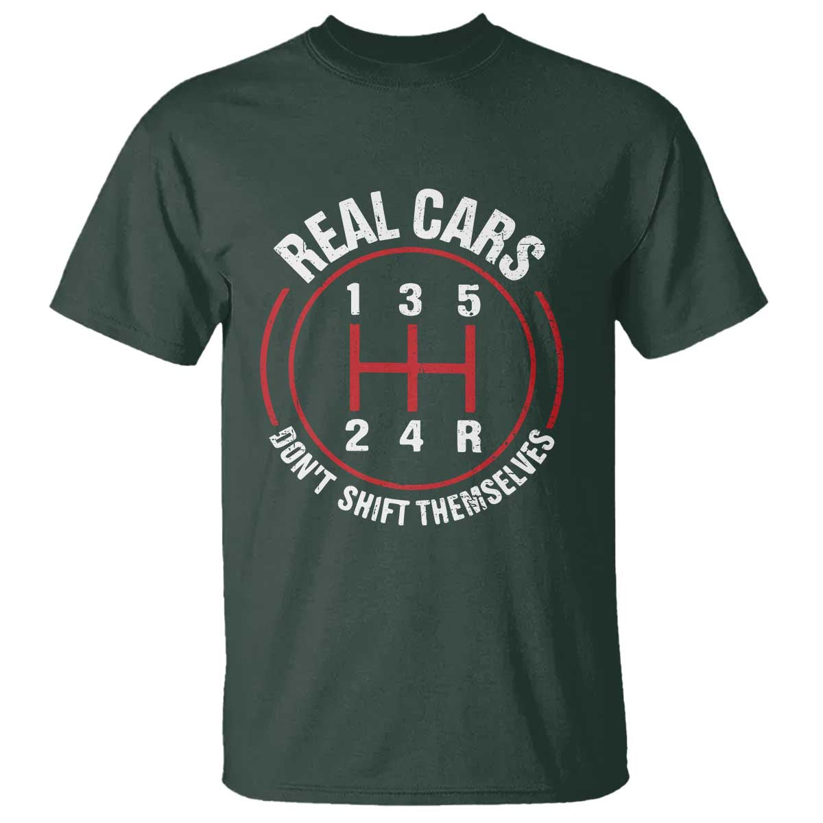 Funny Real Cars Dont Shift Themselves T Shirt - Car Racing Manual Transmission Humor Tee TS11 Dark Forest Green Print Your Wear
