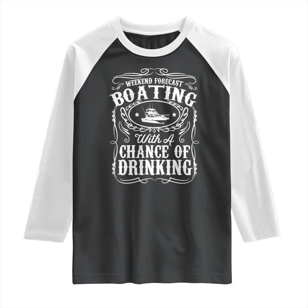 Funny Weekend Forecast Boating With A Chance Of Drinking Raglan Shirt Pontoon Boat Captain TS11 Black White Print Your Wear
