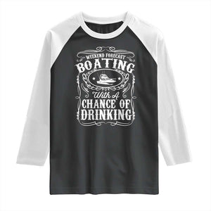 Funny Weekend Forecast Boating With A Chance Of Drinking Raglan Shirt Pontoon Boat Captain TS11 Black White Print Your Wear