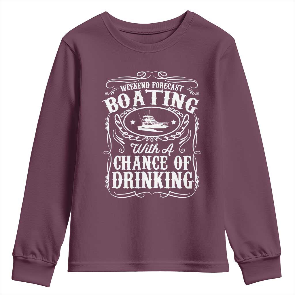 Funny Weekend Forecast Boating With A Chance Of Drinking Youth Sweatshirt Pontoon Boat Captain TS11 Maroon Print Your Wear