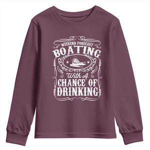 Funny Weekend Forecast Boating With A Chance Of Drinking Youth Sweatshirt Pontoon Boat Captain TS11 Maroon Print Your Wear