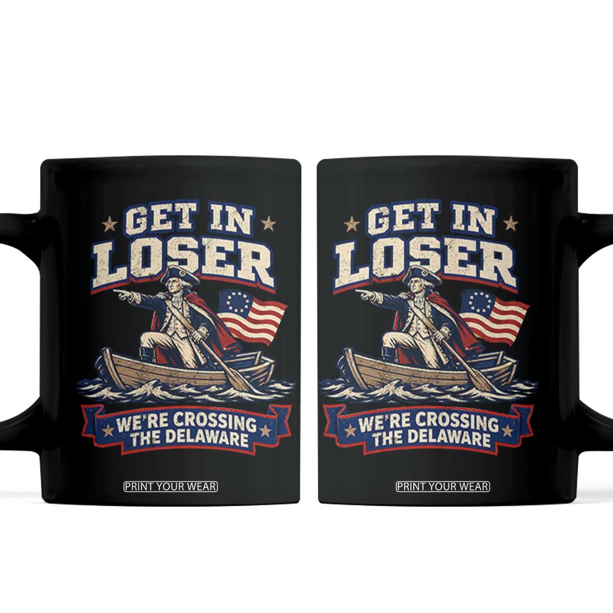 Get In Loser We Are Crossing The Delaware Coffee Mug Funny George Washington Patriotic 4th of July TS11 Black Print Your Wear