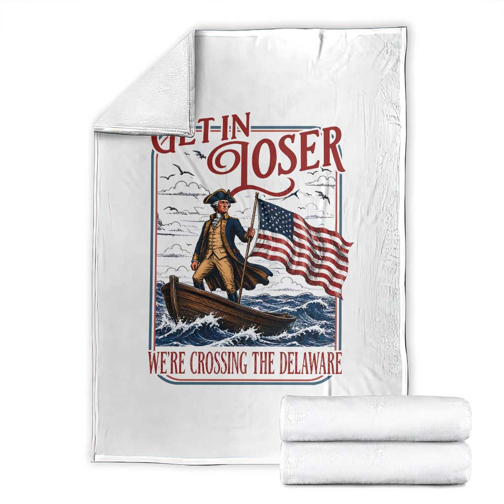 Get In Loser We're Crossing The Delaware Throw Blanket Funny George Washington US 250th 4th Of July TS11 White Print Your Wear