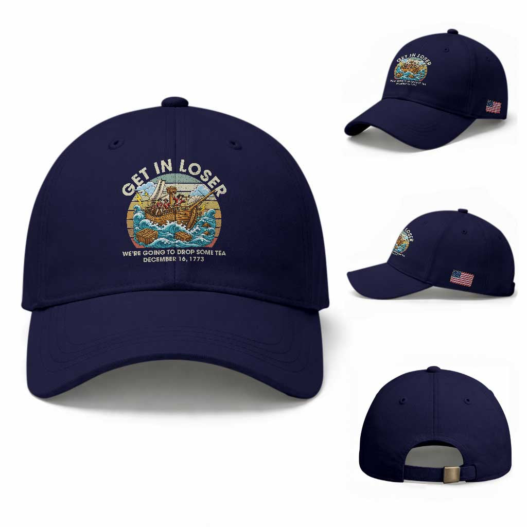 Get in Loser We're Going to Drop Some Tea Baseball Cap Funny 4th of July TS11 Baseball Cap Universal Fit Dark Blue Print Your Wear