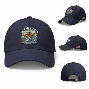 Get in Loser We're Going to Drop Some Tea Baseball Cap Funny 4th of July TS11 Baseball Cap Universal Fit Navy Print Your Wear