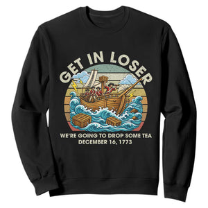 Get in Loser We're Going to Drop Some Tea Sweatshirt Funny 4th of July TS11 Black Print Your Wear
