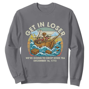 Get in Loser We're Going to Drop Some Tea Sweatshirt Funny 4th of July TS11 Charcoal Print Your Wear