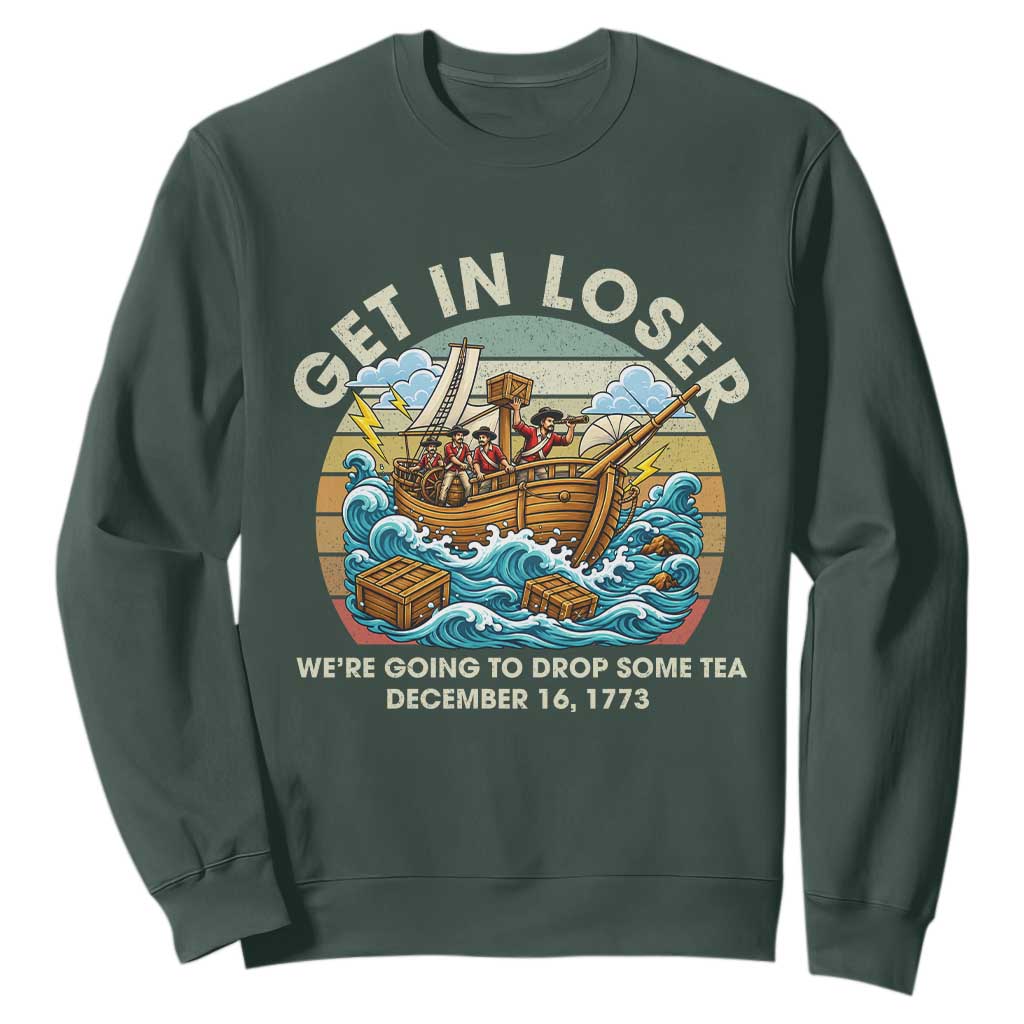 Get in Loser We're Going to Drop Some Tea Sweatshirt Funny 4th of July TS11 Dark Forest Green Print Your Wear