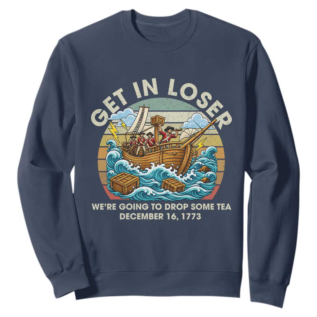 Get in Loser We're Going to Drop Some Tea Sweatshirt Funny 4th of July TS11 Navy Print Your Wear
