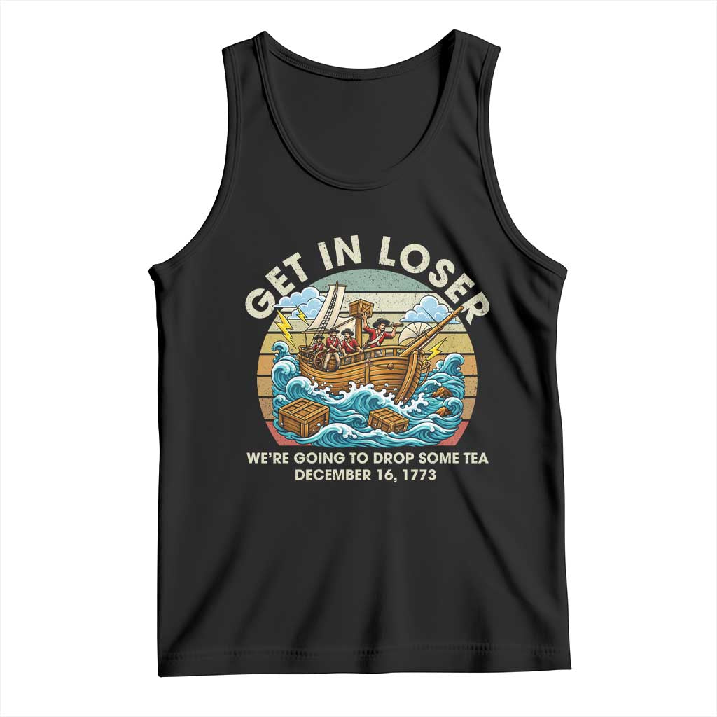 Get in Loser We're Going to Drop Some Tea Tank Top Funny 4th of July TS11 Black Print Your Wear