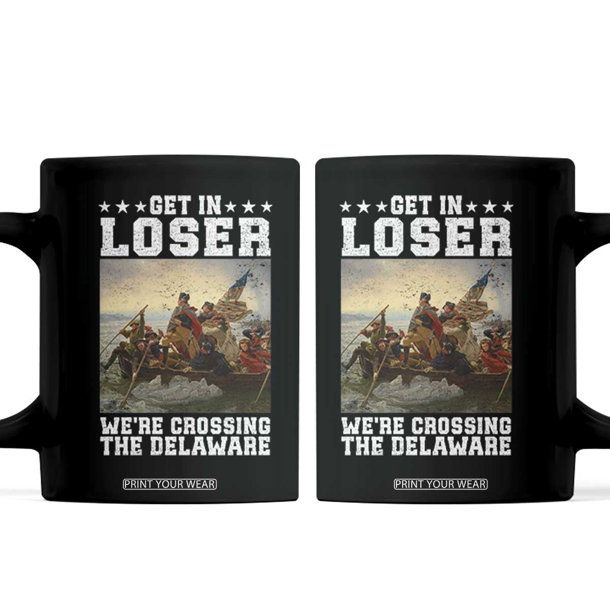 Get In Loser We Are Crossing The Delaware Coffee Mug Funny George Washington 4th Of July Artwork TS11 Black Print Your Wear