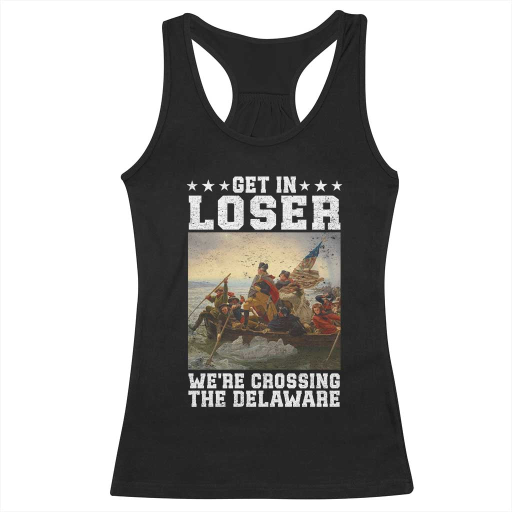 Get In Loser We Are Crossing The Delaware Racerback Tank Top Funny George Washington 4th Of July Artwork TS11 Black Print Your Wear