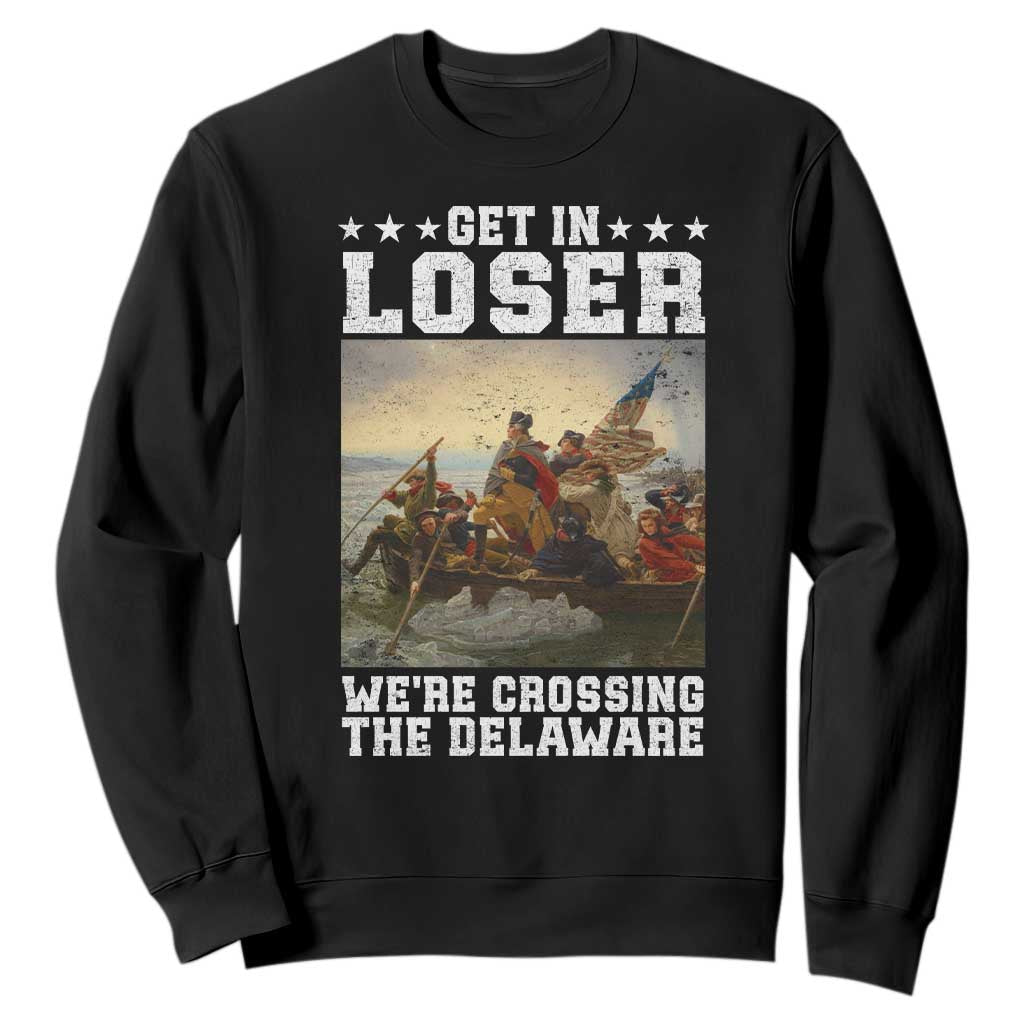 Get In Loser We Are Crossing The Delaware Sweatshirt Funny George Washington 4th Of July Artwork TS11 Black Print Your Wear