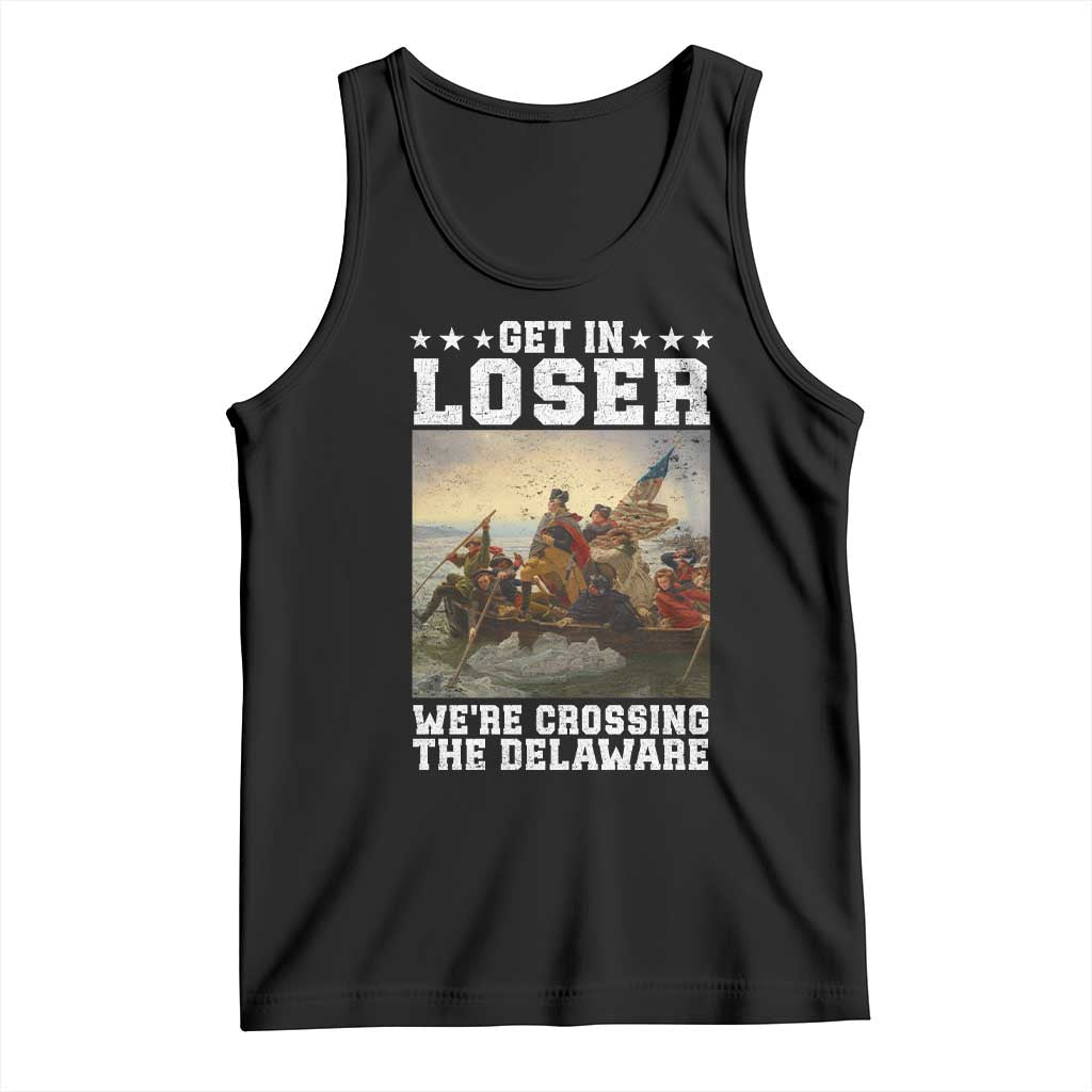 Get In Loser We Are Crossing The Delaware Tank Top Funny George Washington 4th Of July Artwork TS11 Black Print Your Wear