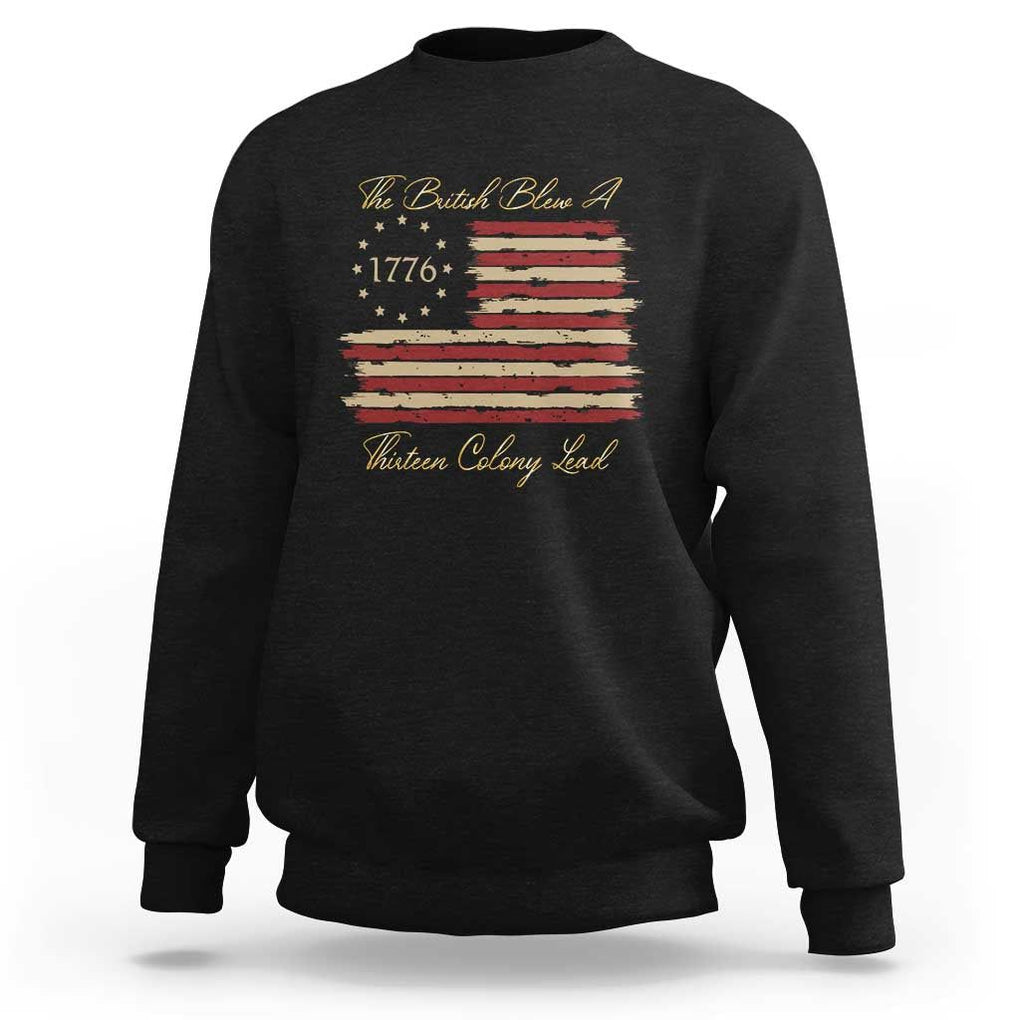 Funny The British Blew A Thirteen Colony Lead Sweatshirt 4Th Of July Betsy Ross Flag TS11 Black Print Your Wear