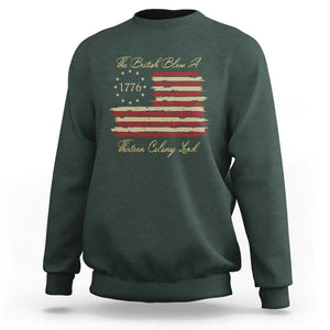 Funny The British Blew A Thirteen Colony Lead Sweatshirt 4Th Of July Betsy Ross Flag TS11 Dark Forest Green Print Your Wear