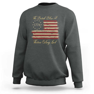 Funny The British Blew A Thirteen Colony Lead Sweatshirt 4Th Of July Betsy Ross Flag TS11 Dark Heather Print Your Wear