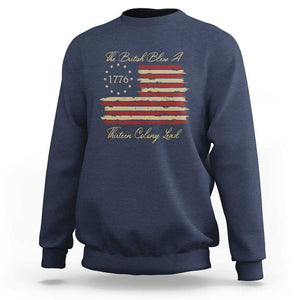 Funny The British Blew A Thirteen Colony Lead Sweatshirt 4Th Of July Betsy Ross Flag TS11 Navy Print Your Wear