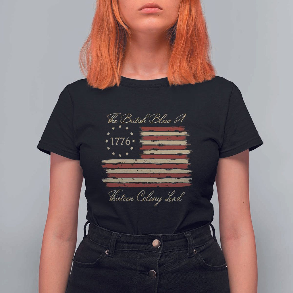 Funny The British Blew A Thirteen Colony Lead T Shirt For Women 4Th Of July Betsy Ross Flag TS11 Black Print Your Wear