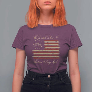 Funny The British Blew A Thirteen Colony Lead T Shirt For Women 4Th Of July Betsy Ross Flag TS11 Maroon Print Your Wear