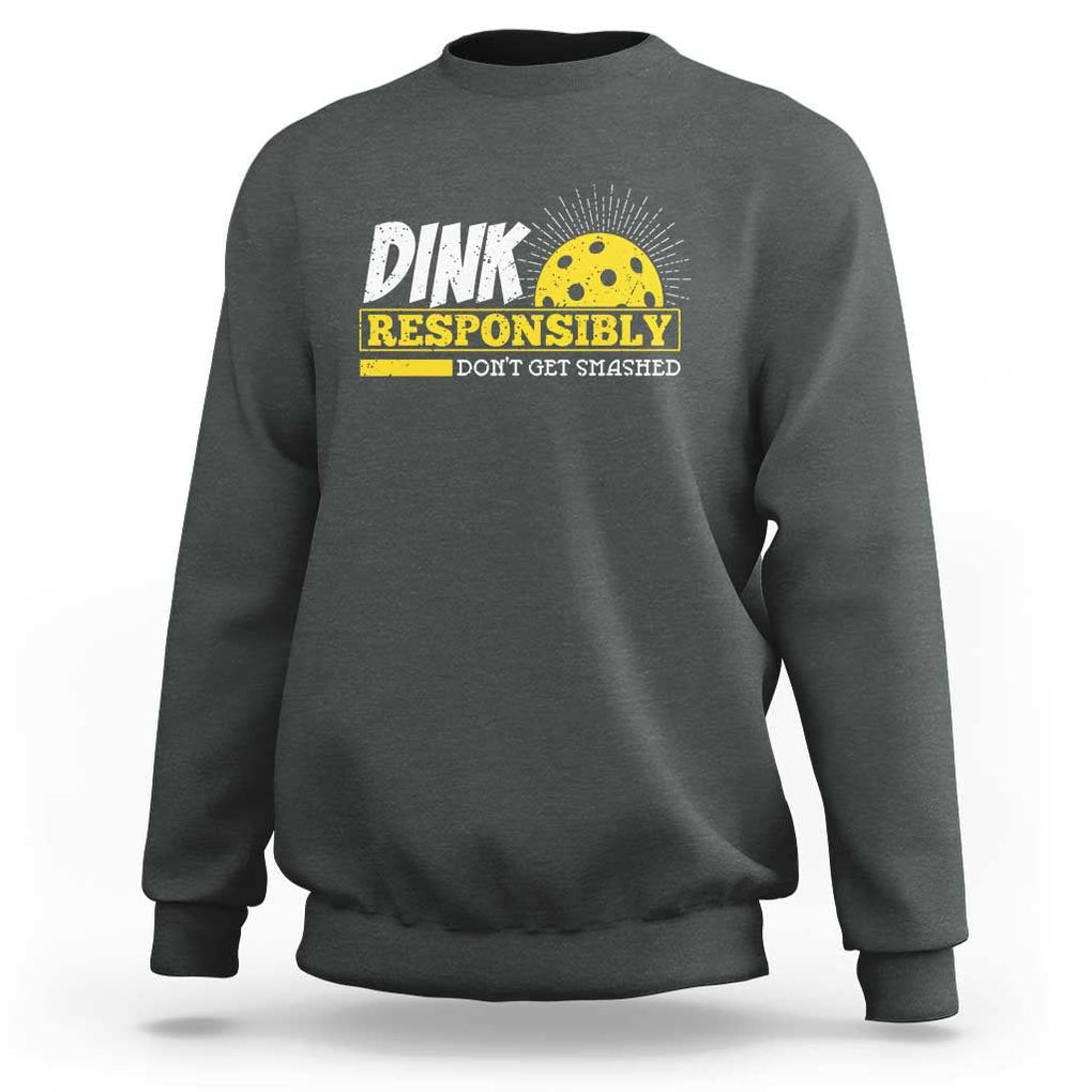 Funny Pickleball Sweatshirt Dink Responsibly Don't Get Smashed Pickle Ball Player TS11 Dark Heather Print Your Wear