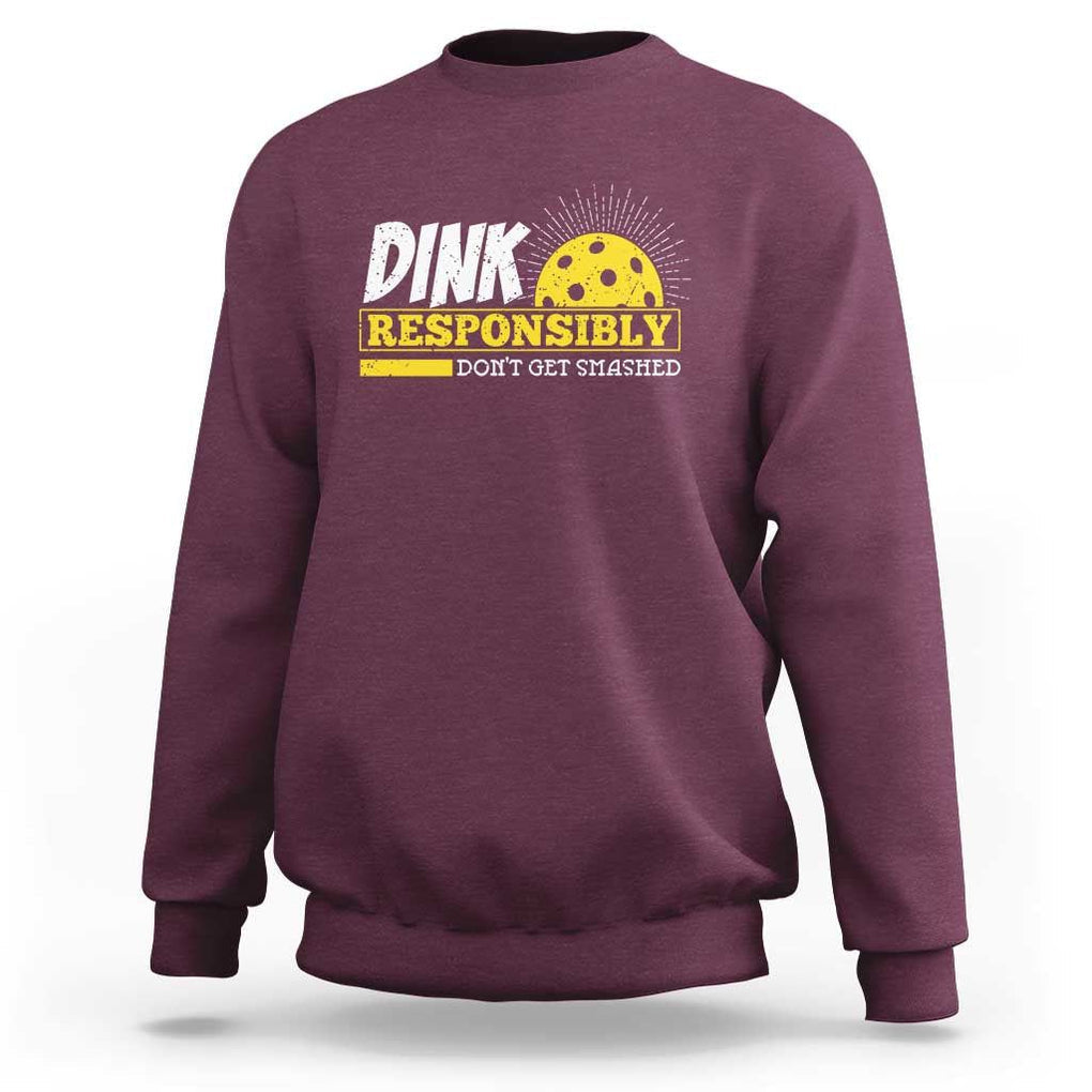 Funny Pickleball Sweatshirt Dink Responsibly Don't Get Smashed Pickle Ball Player TS11 Maroon Print Your Wear