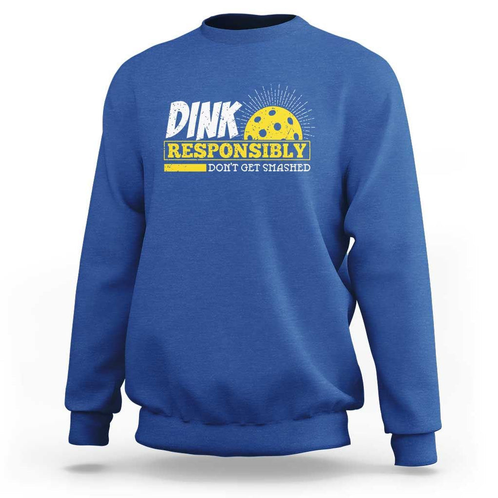 Funny Pickleball Sweatshirt Dink Responsibly Don't Get Smashed Pickle Ball Player TS11 Royal Blue Print Your Wear