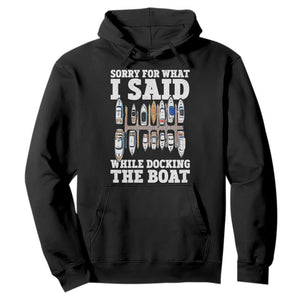 Funny Sorry For What I Said While Docking The Boat Hoodie Boating Humor TS11 Black Print Your Wear