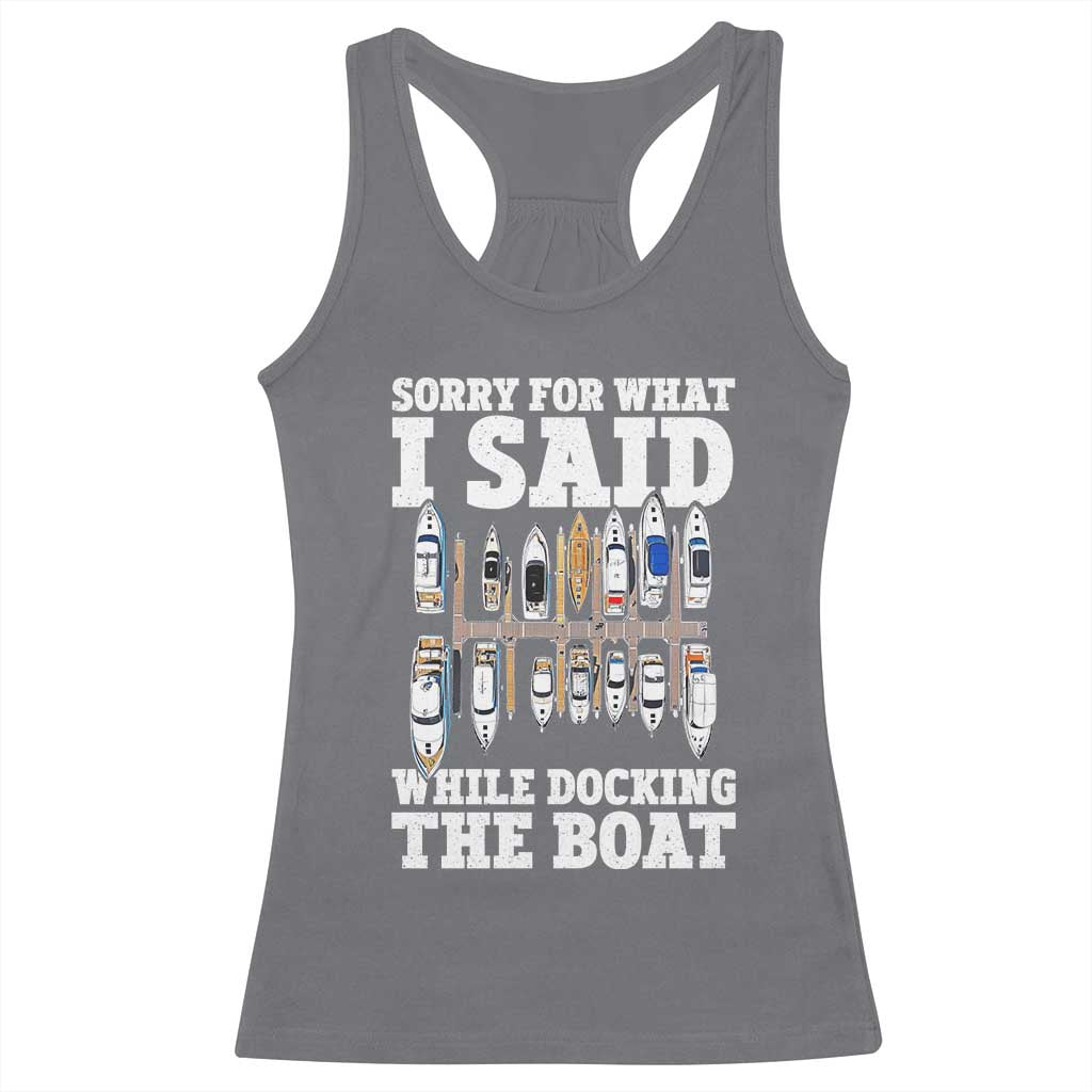 Funny Sorry For What I Said While Docking The Boat Racerback Tank Top Boating Humor TS11 Charcoal Print Your Wear