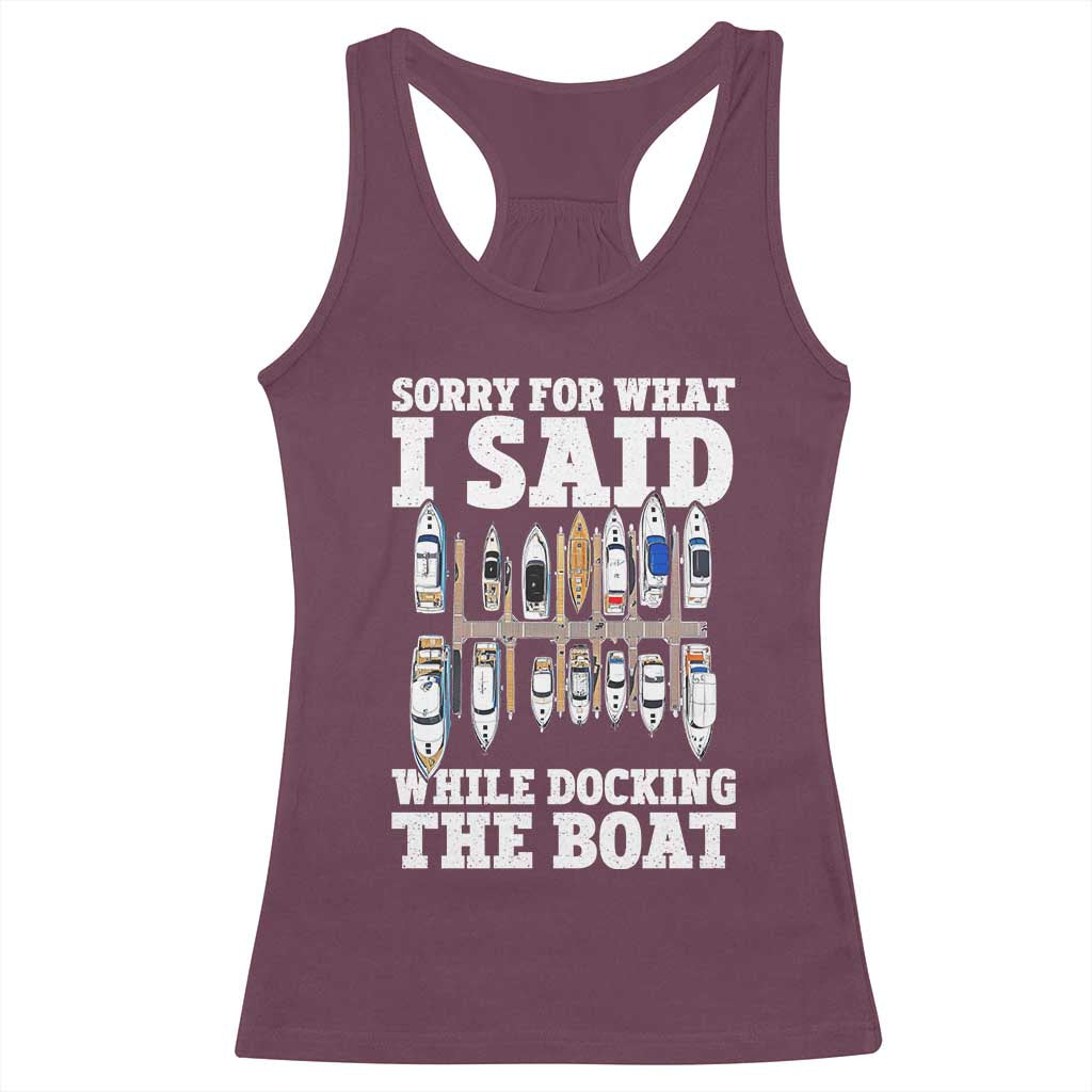 Funny Sorry For What I Said While Docking The Boat Racerback Tank Top Boating Humor TS11 Maroon Print Your Wear