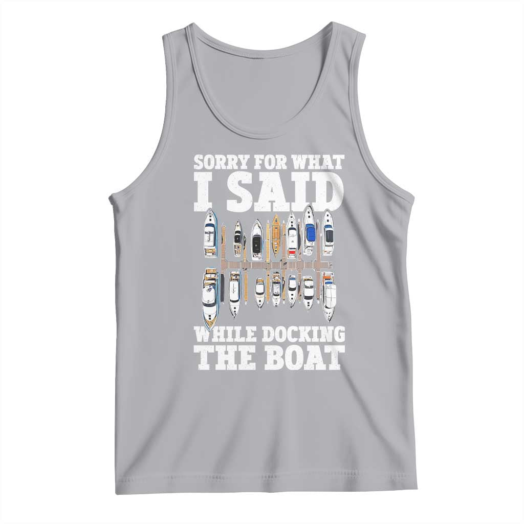 Funny Sorry For What I Said While Docking The Boat Tank Top Boating Humor TS11 Athletic Heather Print Your Wear