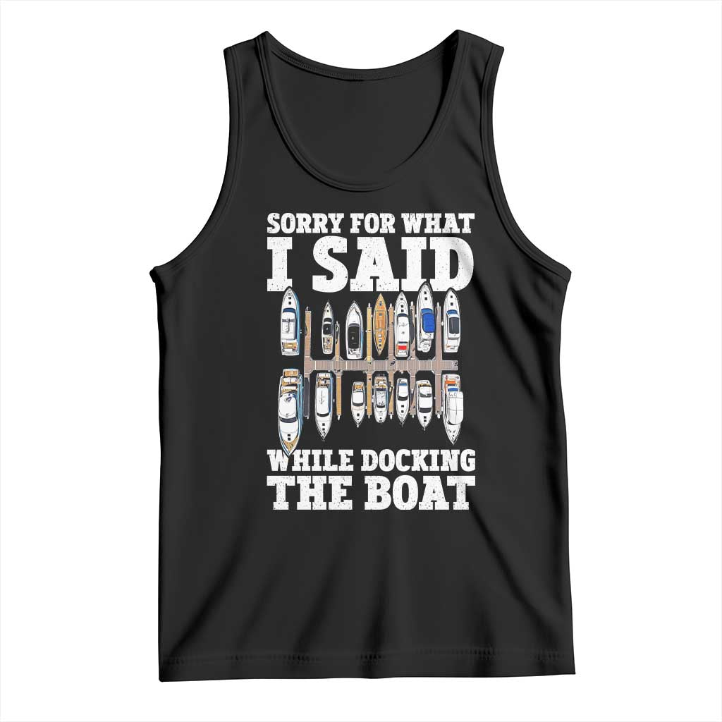 Funny Sorry For What I Said While Docking The Boat Tank Top Boating Humor TS11 Black Print Your Wear