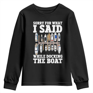 Funny Sorry For What I Said While Docking The Boat Youth Sweatshirt Boating Humor TS11 Black Print Your Wear