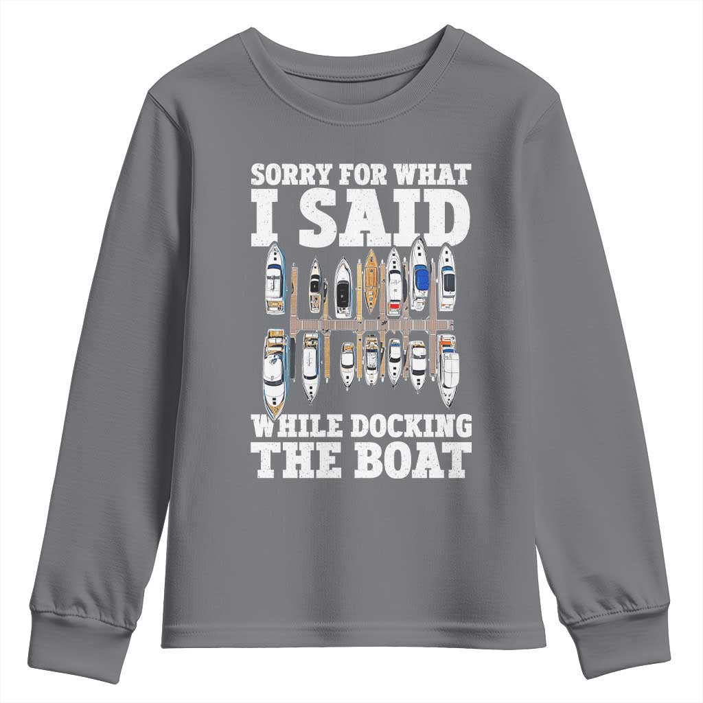 Funny Sorry For What I Said While Docking The Boat Youth Sweatshirt Boating Humor TS11 Charcoal Print Your Wear