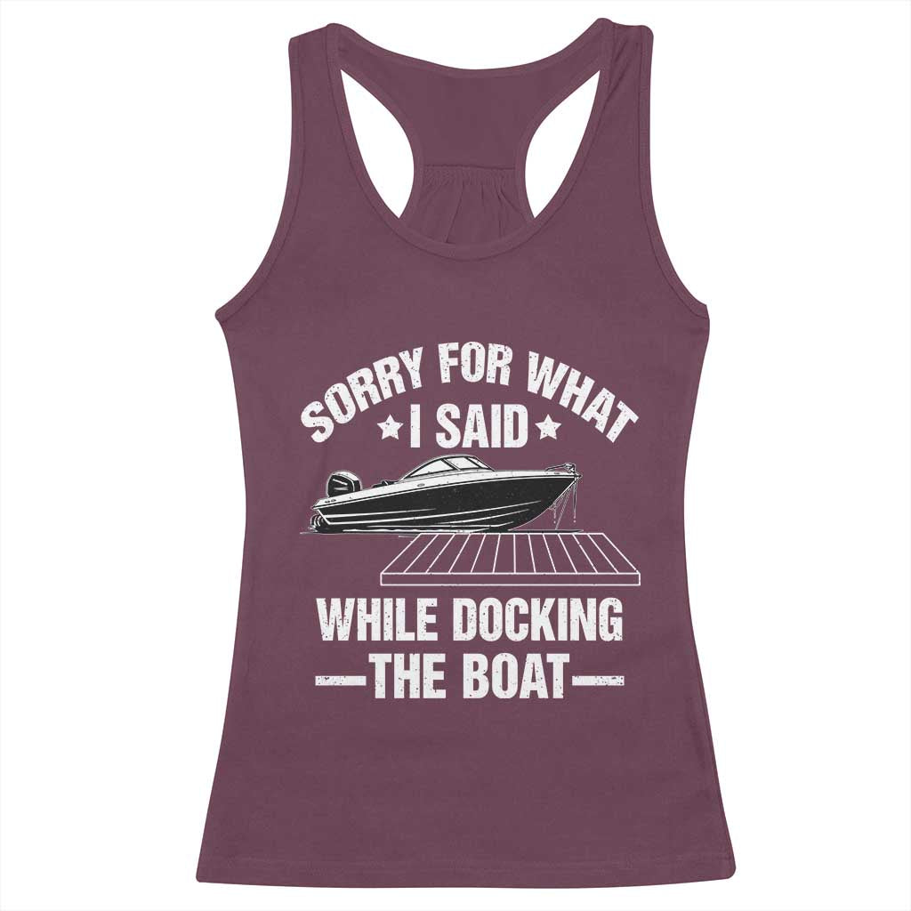 Funny Sorry For What I Said While Docking The Boat Racerback Tank Top Boat Captain TS11 Maroon Print Your Wear