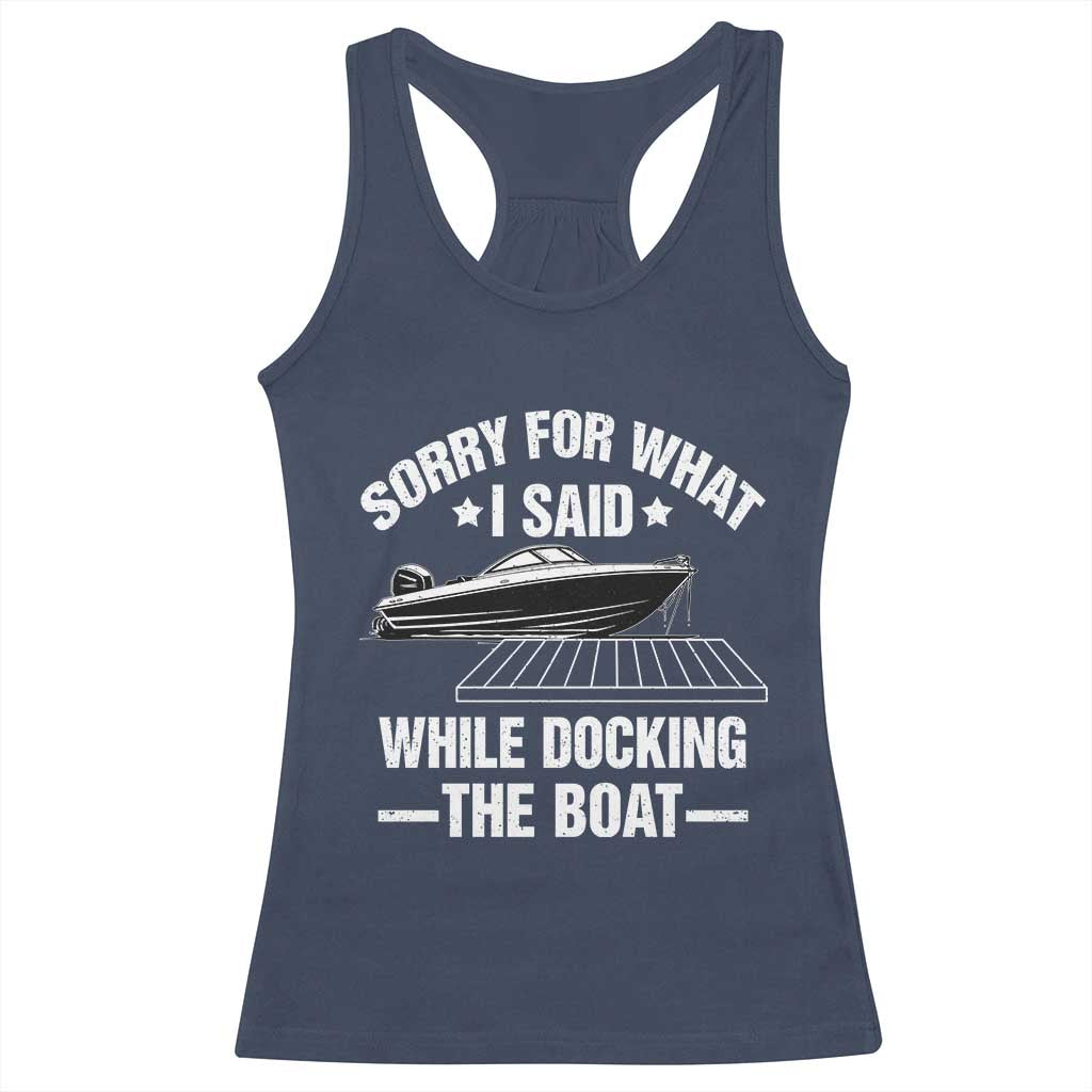 Funny Sorry For What I Said While Docking The Boat Racerback Tank Top Boat Captain TS11 Navy Print Your Wear