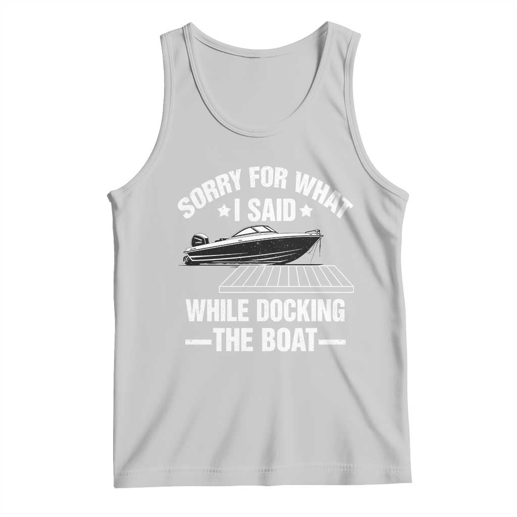 Funny Sorry For What I Said While Docking The Boat Tank Top Boat Captain TS11 Ash Print Your Wear